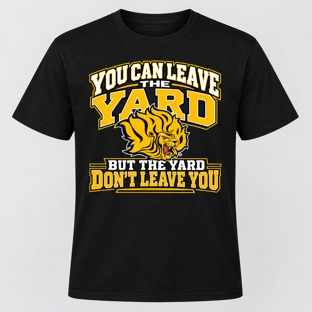 You Can Leave the Yard / But the Yard Don't Leave You UAPB Shirt