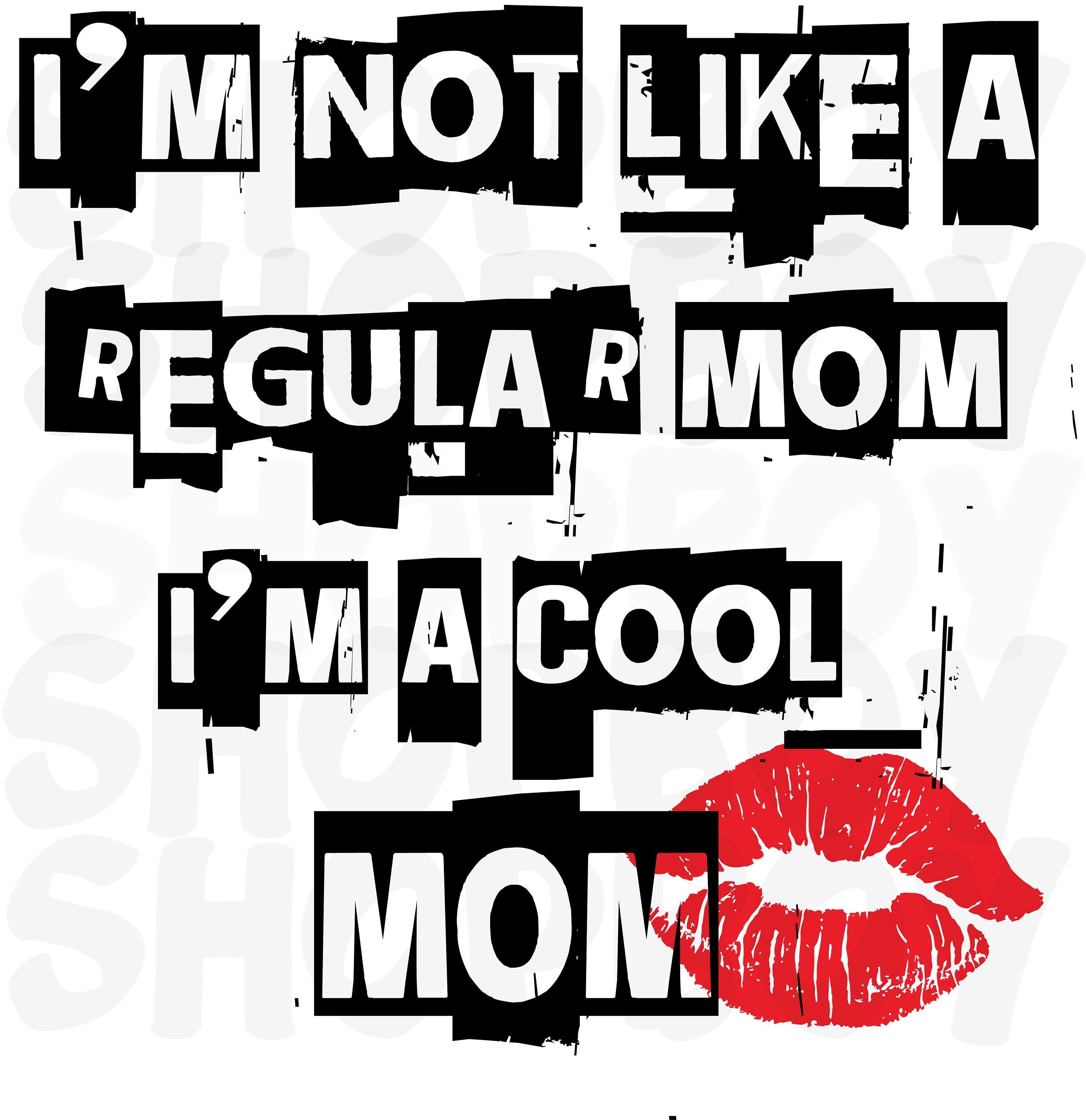 I'm Not Like A Regular Mom I'm A Cool Mom Svg, Cool Mom Svg, Mama svg, Mothers Day Svg, Mothers day png, Mothers Day Gift, png,svg, cricut